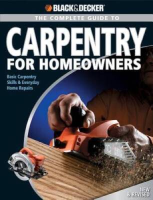 Black  Decker The Complete Guide to Carpentry for Homeowners: Basic - VERY GOOD