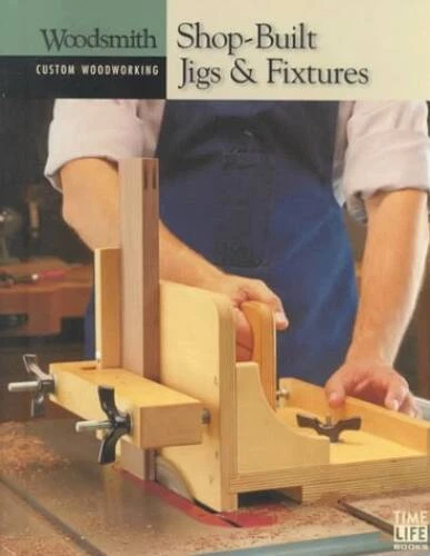 Shop-Built Jigs & Fixtures (Woodsmith: Custom Woodworking) - Hardcover - GOOD