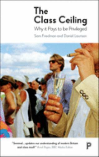 Class Ceiling : Why It Pays to Be Privileged by Daniel Laurison and Sam ...