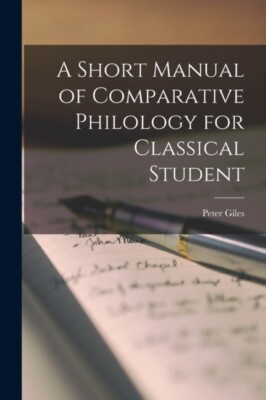Giles - A Short Manual of Comparative Philology for Classical Student  - X555z