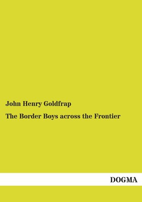 The Border Boys across the Frontier John Henry Goldfrap