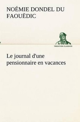 Le journal d'une pensionnaire en vacances by No?mie Dondel Du Faou?dic (French)