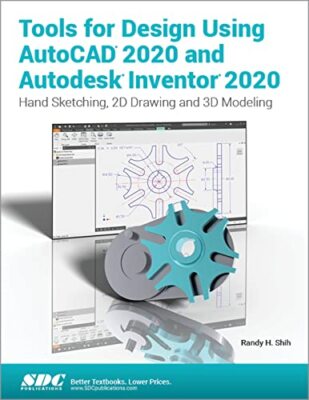 Tools for Design Using AutoCAD 2020 and Autodesk Inventor 2020 Randy H. Shih