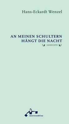 An meinen Schultern hängt die Nacht Hans-Eckardt Wenzel