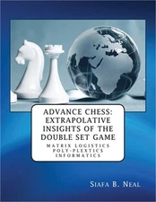 Advance Chess: Extrapolative Insights of the Double Set Game: Matrix Logistics P