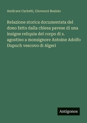Relazione storica documentata del dono fatto dalla chiesa pavese di una insigne