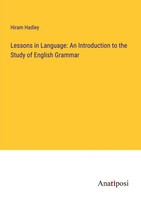 Lessons In Language: An Introduction To The Study Of English Grammar Hadley Buch