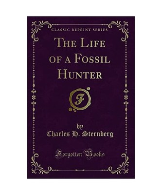 The Life of a Fossil Hunter, Charles H. Sternberg