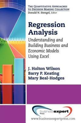 Regression Analysis: Understanding and Building Business and Economic Models Usi