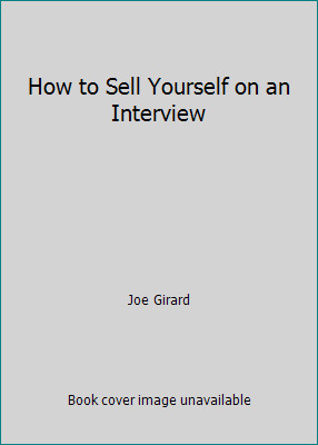 How to Sell Yourself on an Interview by Joe Girard