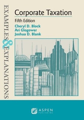 Examples & Explanations for Corporate Taxation: Examples and Explanations 5e by 
