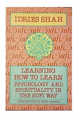 Learning How to Learn: Psychology and Spirituality in the... - Shah, Idries