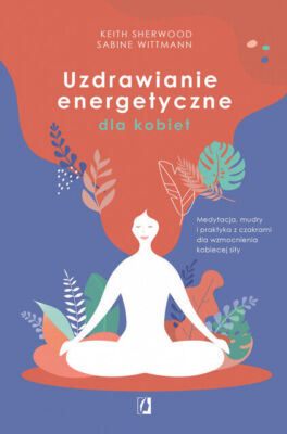 Uzdrawianie energetyczne dla kobiet - Keith Sherwood, Sabine Wittmann