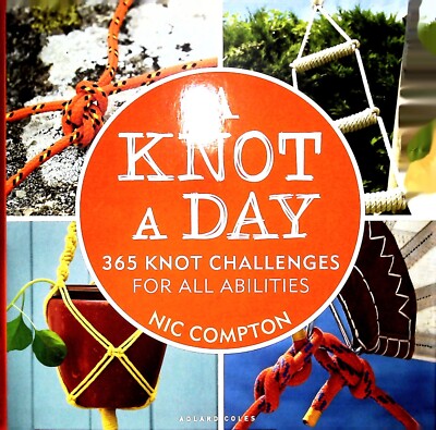 A Knot A Day: 365 Knot Challenges for All Abilities New Book Learning Fun Guide