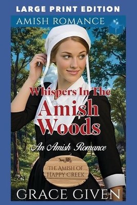 Whispers in the Amish Woods: Large Print Edition by Grace Given Paperback Book