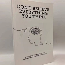 Don't Believe Everything You Think Why Your Thinking Is The Beginning USA Stock