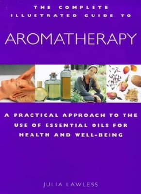 Aromatherapy: A Practical Approach to the Use of Essential Oils for Health and,