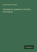 Shooting Its Appliances Practice And Purpose James Dalziel Dougall