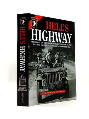 HELL'S HIGHWAY: Chronicle of the 101st Airborne Division in the Holland Camp...