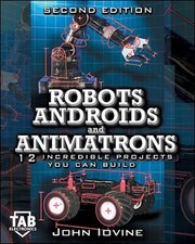 Robots, Androids and Animatrons, Second Edition : 12 Incredible P