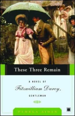 These Three Remain: A Novel of Fitzwilliam Darcy, Gentleman - Paperback - GOOD