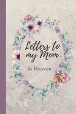 Letters to my Mom in heaven blank journal grieving the loss of mother mom, missi