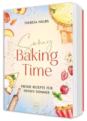 Sunny Baking Time Sommerliche Backideen   Leichte Rezepte für Kuchen, Muffins...