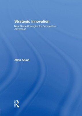 Strategic Innovation: New Game Strategies for Competitive Advantage by Allan Afu