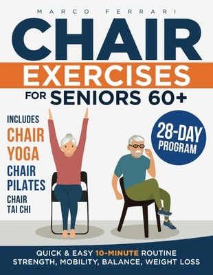 Chair Exercises for Seniors: Simple and Safe Exercises to Improve Strength, ...