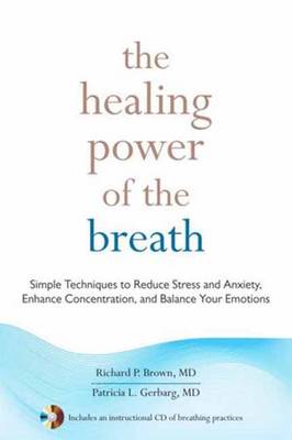 The Healing Power of the Breath: Simple Techniques to Reduce Stress and...