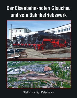 Kluttig Steffen / Der Eisenbahnknoten Glauchau und sein Bahnbe ...9783965640030