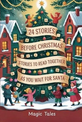 24 Stories Before Christmas: Stories to Read Together as You Wait for Santa: Rea