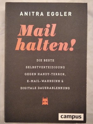 Mail halten! Die beste Selbstverteidigung gegen Handy-Terror, E-Mail-Wahnsinn un