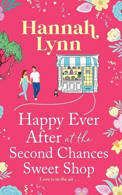Happy Ever After at the Second Chances Sweet Shop: A candy-swe .