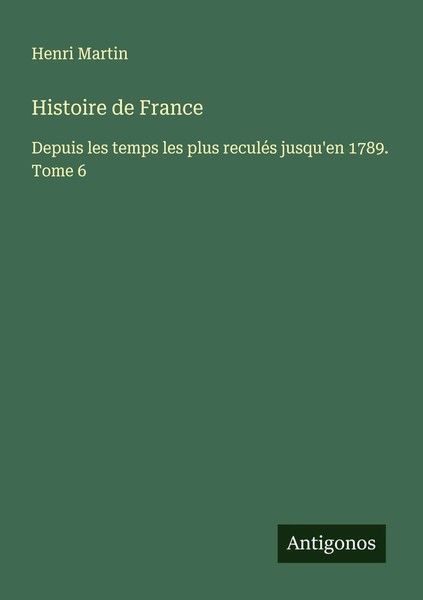 Histoire De France Depuis Les Temps Les Plus ReculéS Jusqu'en 1789. Tome 6 Buch-image