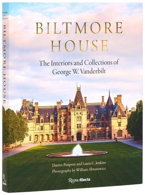 Biltmore House: The Interiors and Collections of George W. Vanderbilt by Darren