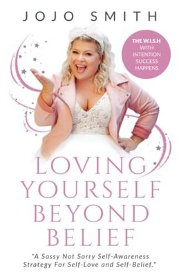 Loving Yourself Beyond Belief: A Sassy Not Sorry Self-Awareness 