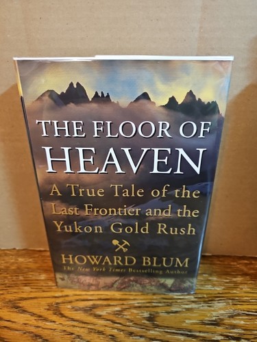 The Floor of Heaven: A True Tale of the Last Frontier and the Yukon Gold Rush