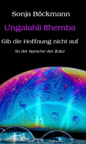 Thumbnail - Ungalahli Ithemba Gib Die Hoffnung Nicht Auf 6276