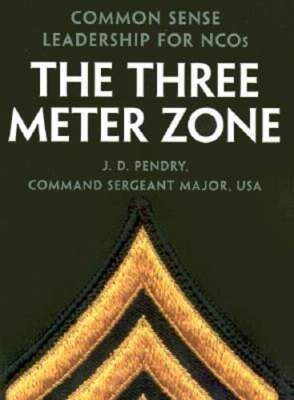 The Three Meter Zone: Common Sense Leadership for Ncos by J D Pendry: Used