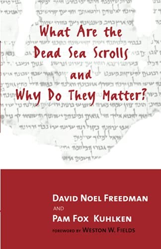What Are the Dead Sea Scrolls and Why Do They Matter? By David N