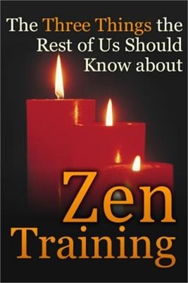 The Three Things the Rest of Us Should Know about Zen Training: The Value of Zaz