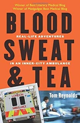 Blood, Sweat, and Tea : Real-Life Adventures in an Inner-City Amb