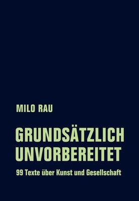Grundsätzlich unvorbereitet Milo Rau