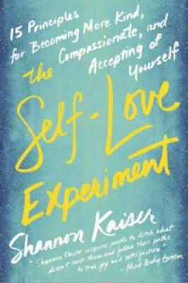 The Self-Love Experiment: Fifteen Principles for Becoming More Kind, Comp - GOOD