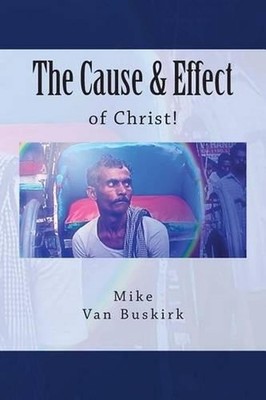 The Cause and Effect of Christ by Mike Van Buskirk (English) Paperback Book