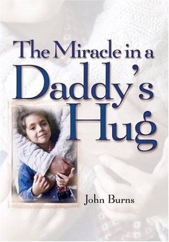 The Miracle in a Daddy's Hug by Burns, John, Good Book