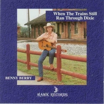 Benny Berry  When The Trains Still Ran Through Dixie CD New & Sealed