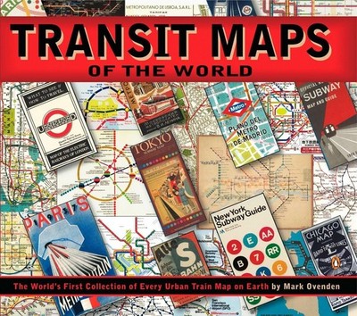 Transit Maps of the World: The World's First Collection of Every Urban Train...