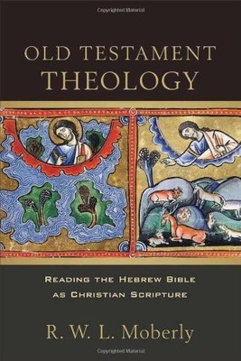 Old Testament Theology: Reading the..., Moberly, R. W. 